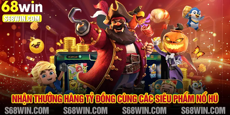 Nhận thưởng hàng tỷ đồng cùng các siêu phẩm nổ hũ