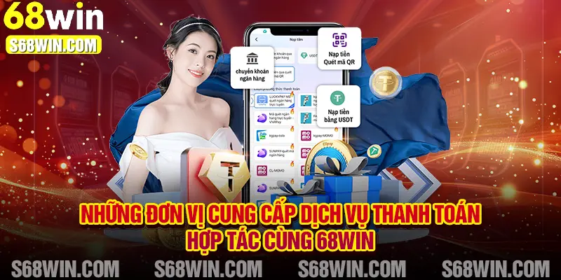 Những đơn vị cung cấp dịch vụ thanh toán hợp tác cùng 68WIN